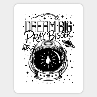 Dream Big Pray Bigger Magnet